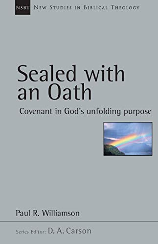 Sealed with an Oath: Covenant in God's Unfolding Purpose (New Studies in Biblical Theology Book 23)