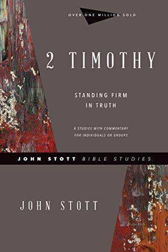 2 Timothy: Standing Firm in Truth (John Stott Bible Studies)