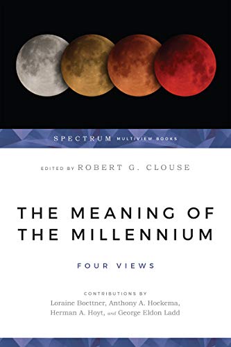 The Meaning of the Millennium: Four Views (Spectrum Multiview Book Series)