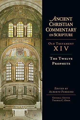 The Twelve Prophets: Volume 14 (Ancient Christian Commentary on Scripture)